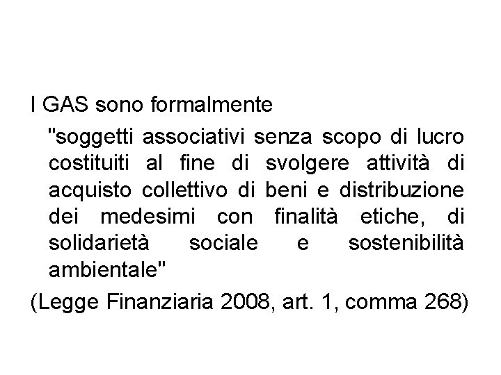 I GAS sono formalmente "soggetti associativi senza scopo di lucro costituiti al fine di