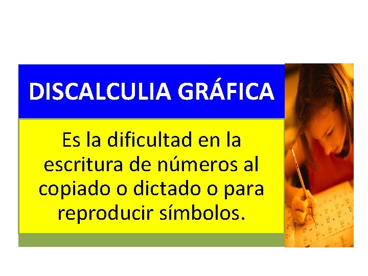 DISCALCULIA GRÁFICA Es la dificultad en la escritura de números al copiado o dictado