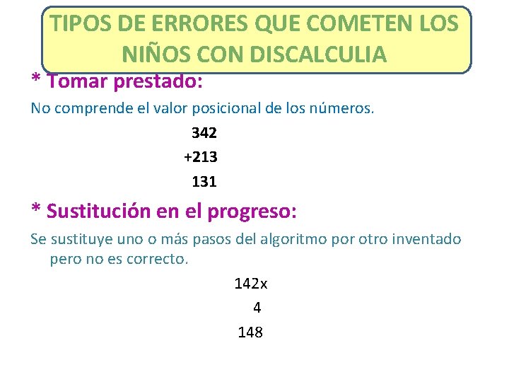 TIPOS DE ERRORES QUE COMETEN LOS NIÑOS CON DISCALCULIA * Tomar prestado: No comprende