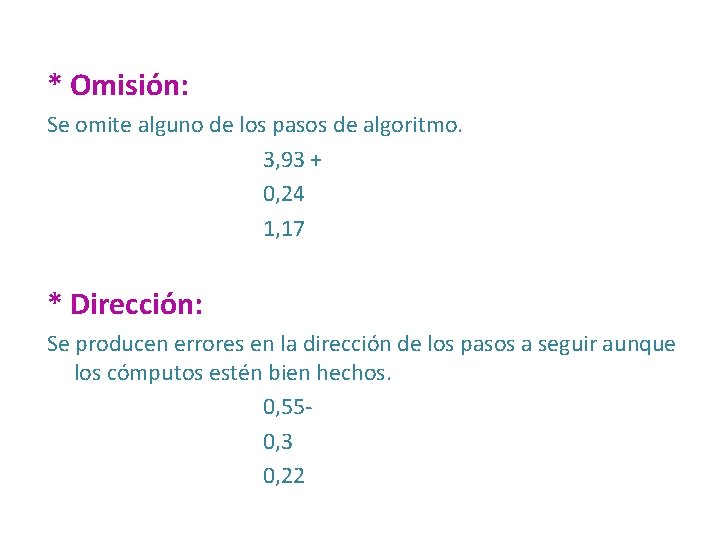 * Omisión: Se omite alguno de los pasos de algoritmo. 3, 93 + 0,