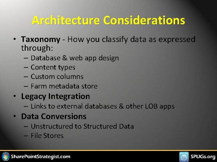 Architecture Considerations • Taxonomy - How you classify data as expressed through: – Database