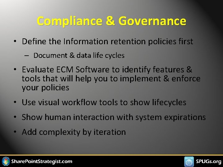 Compliance & Governance • Define the Information retention policies first – Document & data