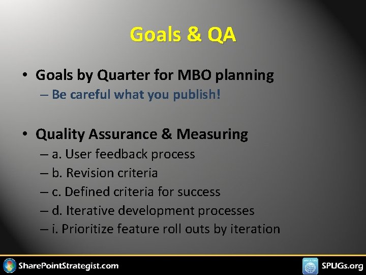 Goals & QA • Goals by Quarter for MBO planning – Be careful what