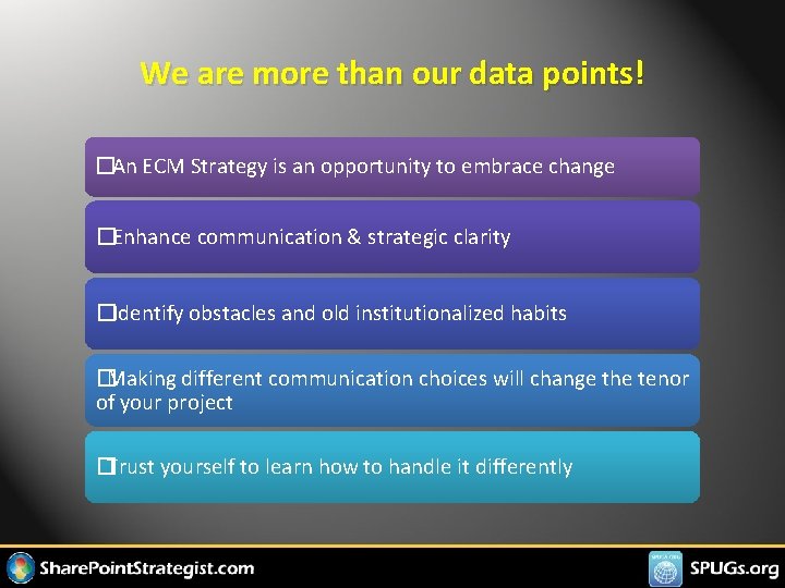 We are more than our data points! �An ECM Strategy is an opportunity to