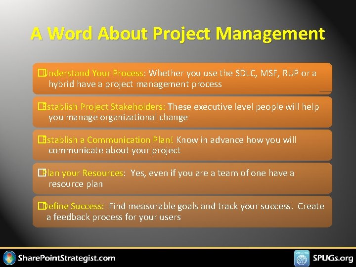 A Word About Project Management �Understand Your Process: Whether you use the SDLC, MSF,