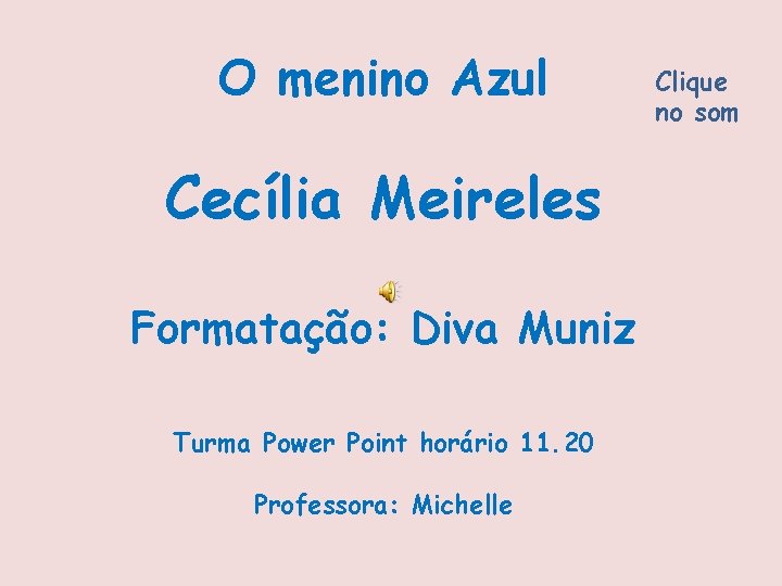 O menino Azul Cecília Meireles Formatação: Diva Muniz Turma Power Point horário 11. 20