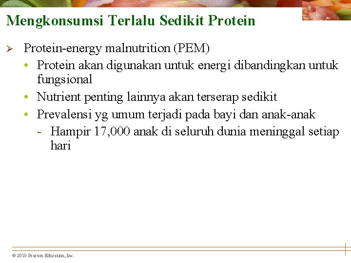 Mengkonsumsi Terlalu Sedikit Protein Ø Protein-energy malnutrition (PEM) • Protein akan digunakan untuk energi