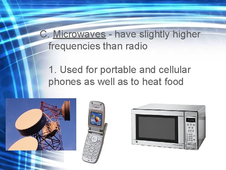 C. Microwaves - have slightly higher frequencies than radio 1. Used for portable and