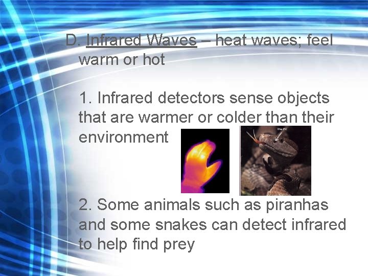 D. Infrared Waves – heat waves; feel warm or hot 1. Infrared detectors sense