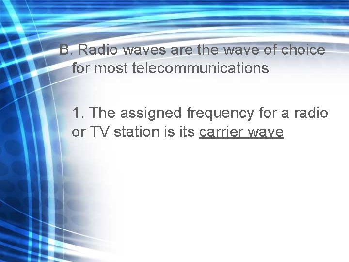 B. Radio waves are the wave of choice for most telecommunications 1. The assigned