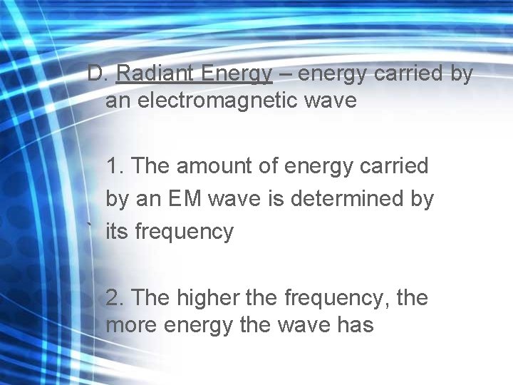 D. Radiant Energy – energy carried by an electromagnetic wave 1. The amount of