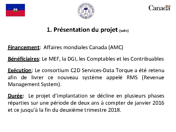 1. Présentation du projet (suite) Financement: Affaires mondiales Canada (AMC) Bénéficiaires: Le MEF, la