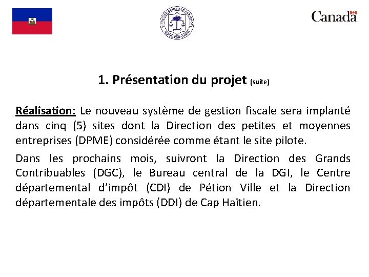 1. Présentation du projet (suite) Réalisation: Le nouveau système de gestion fiscale sera implanté