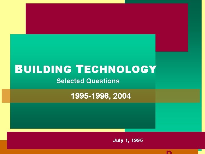 BUILDING TECHNOLOGY Selected Questions 1995 -1996, 2004 BUILDING TECHNOLOGY July 1, 1995 ccddeep 