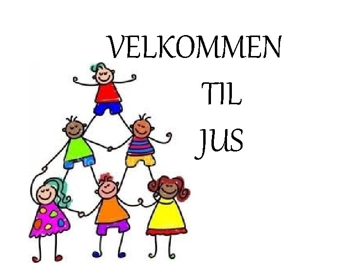 VELKOMMEN TIL JUS VELKOMMEN TIL JUS
