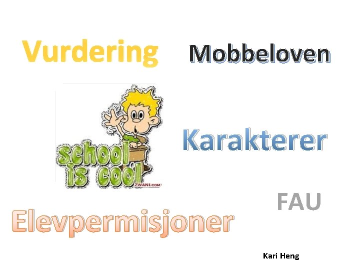 Vurdering Mobbeloven Karakterer Elevpermisjoner FAU Kari Heng Vurdering Mobbeloven Karakterer Elevpermisjoner FAU Kari Heng