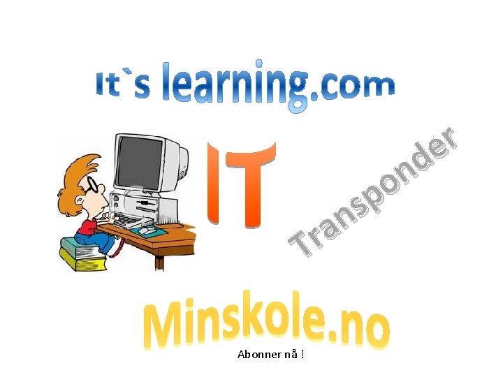 r e d n o p s n a r T Abonner nå ! r e d n o p s n a r T Abonner nå !