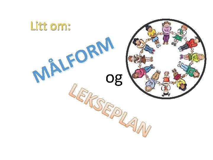 Litt om: M R O F L Å og M LEK SEP LA N Litt om: M R O F L Å og M LEK SEP LA N