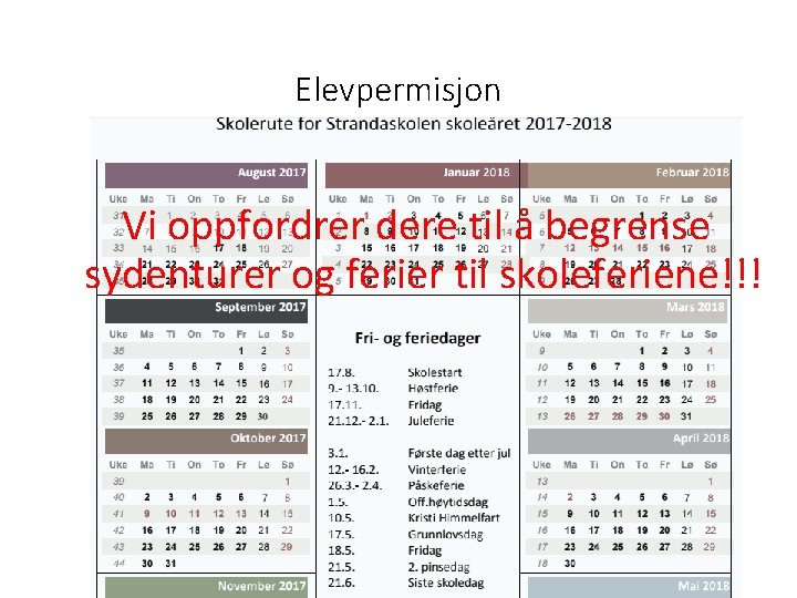 Elevpermisjon Vi oppfordrer dere til å begrense sydenturer og ferier til skoleferiene!!! Elevpermisjon Vi oppfordrer dere til å begrense sydenturer og ferier til skoleferiene!!!