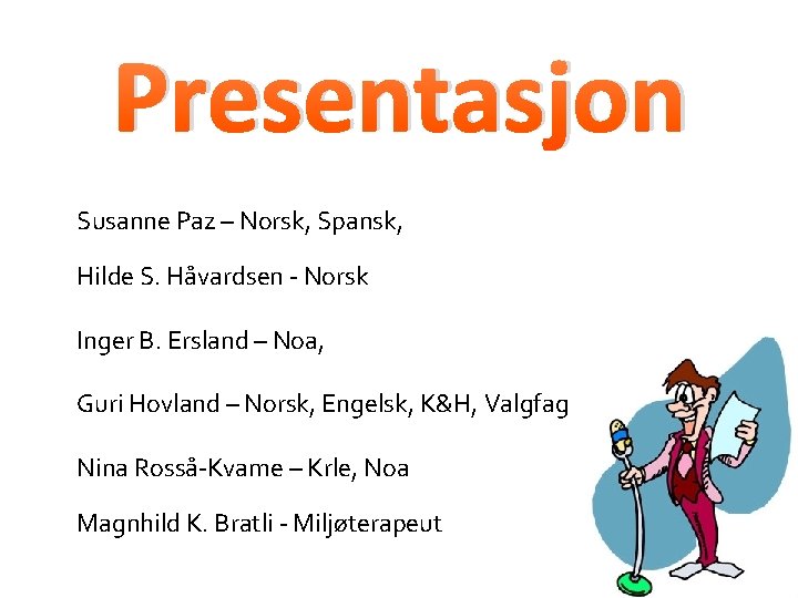 Presentasjon Susanne Paz – Norsk, Spansk, Hilde S. Håvardsen - Norsk Inger B. Ersland Presentasjon Susanne Paz – Norsk, Spansk, Hilde S. Håvardsen - Norsk Inger B. Ersland