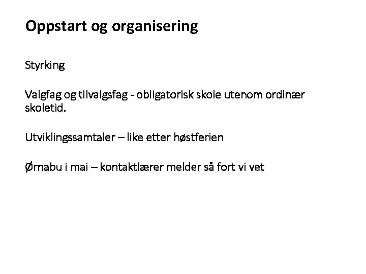 Oppstart og organisering Styrking Valgfag og tilvalgsfag - obligatorisk skole utenom ordinær skoletid. Utviklingssamtaler Oppstart og organisering Styrking Valgfag og tilvalgsfag - obligatorisk skole utenom ordinær skoletid. Utviklingssamtaler