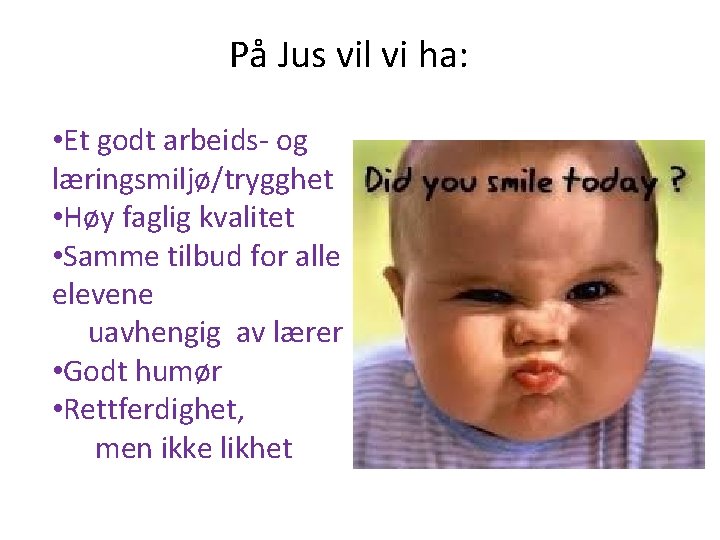 På Jus vil vi ha: • Et godt arbeids- og læringsmiljø/trygghet • Høy faglig På Jus vil vi ha: • Et godt arbeids- og læringsmiljø/trygghet • Høy faglig