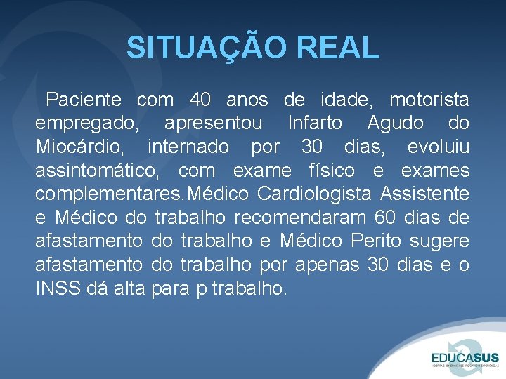 SITUAÇÃO REAL Paciente com 40 anos de idade, motorista empregado, apresentou Infarto Agudo do
