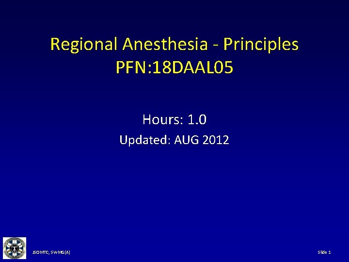 Regional Anesthesia - Principles PFN: 18 DAAL 05 Hours: 1. 0 Updated: AUG 2012