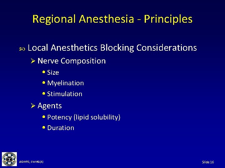 Regional Anesthesia - Principles Local Anesthetics Blocking Considerations Ø Nerve Composition • Size •