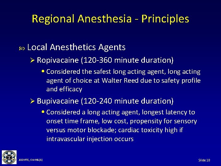 Regional Anesthesia - Principles Local Anesthetics Agents Ø Ropivacaine (120 -360 minute duration) •
