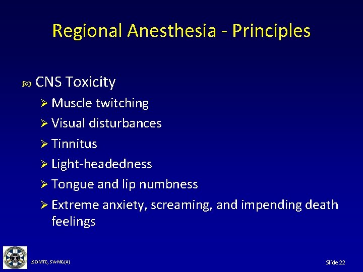 Regional Anesthesia - Principles CNS Toxicity Ø Muscle twitching Ø Visual disturbances Ø Tinnitus