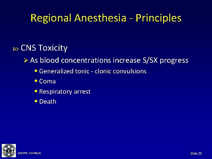 Regional Anesthesia - Principles CNS Toxicity Ø As blood concentrations increase S/SX progress •