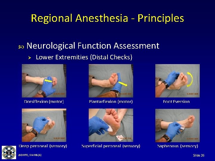 Regional Anesthesia - Principles Neurological Function Assessment Ø Lower Extremities (Distal Checks) JSOMTC, SWMG(A)