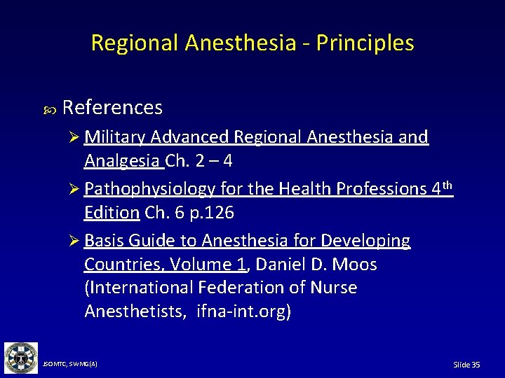 Regional Anesthesia - Principles References Ø Military Advanced Regional Anesthesia and Analgesia Ch. 2