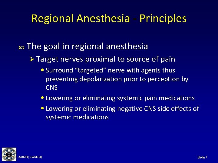 Regional Anesthesia - Principles The goal in regional anesthesia Ø Target nerves proximal to