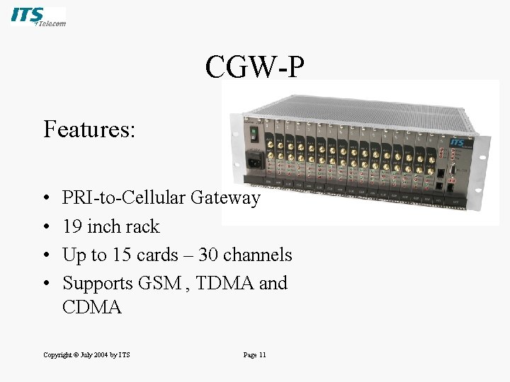 CGW-P Features: • • PRI-to-Cellular Gateway 19 inch rack Up to 15 cards – CGW-P Features: • • PRI-to-Cellular Gateway 19 inch rack Up to 15 cards –