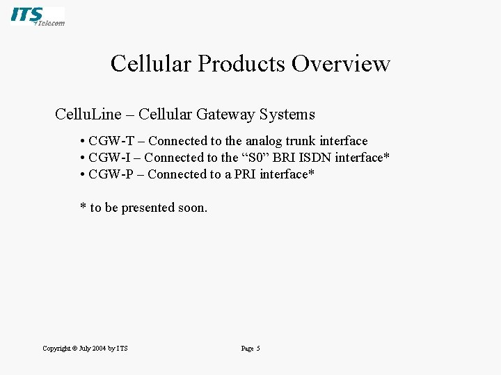 Cellular Products Overview Cellu. Line – Cellular Gateway Systems • CGW-T – Connected to Cellular Products Overview Cellu. Line – Cellular Gateway Systems • CGW-T – Connected to