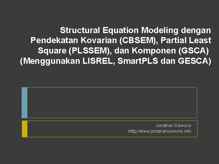 Structural Equation Modeling dengan Pendekatan Kovarian (CBSEM), Partial Least Square (PLSSEM), dan Komponen (GSCA)