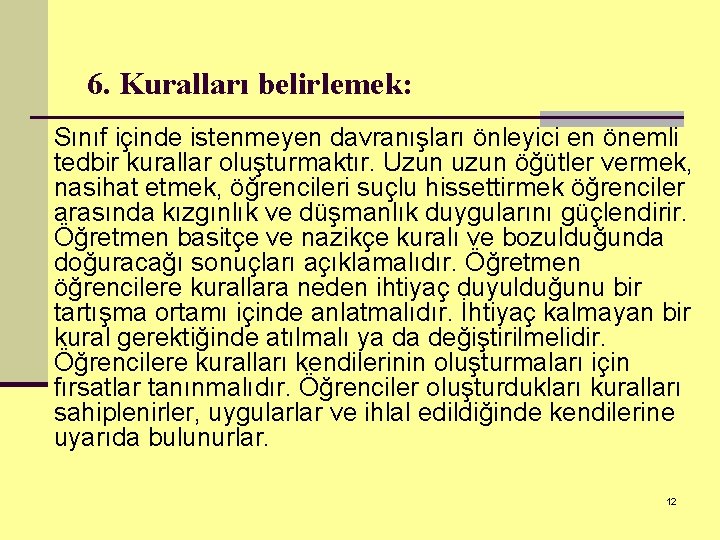 6. Kuralları belirlemek: Sınıf içinde istenmeyen davranışları önleyici en önemli tedbir kurallar oluşturmaktır. Uzun