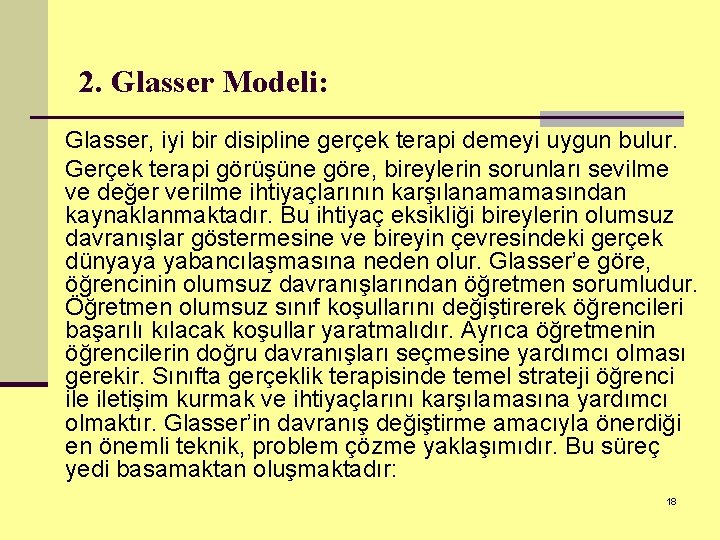 2. Glasser Modeli: Glasser, iyi bir disipline gerçek terapi demeyi uygun bulur. Gerçek terapi