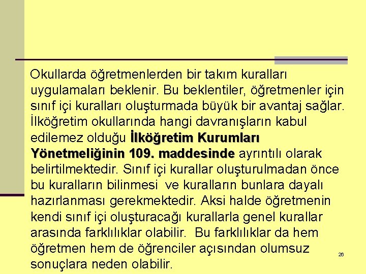 Okullarda öğretmenlerden bir takım kuralları uygulamaları beklenir. Bu beklentiler, öğretmenler için sınıf içi kuralları