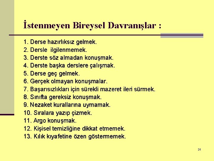 İstenmeyen Bireysel Davranışlar : 1. Derse hazırlıksız gelmek. 2. Dersle ilgilenmemek. 3. Derste söz