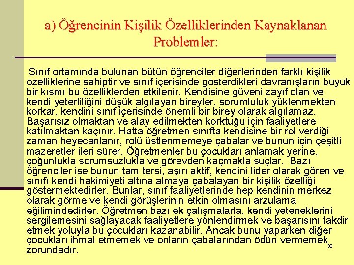 a) Öğrencinin Kişilik Özelliklerinden Kaynaklanan Problemler: Sınıf ortamında bulunan bütün öğrenciler diğerlerinden farklı kişilik