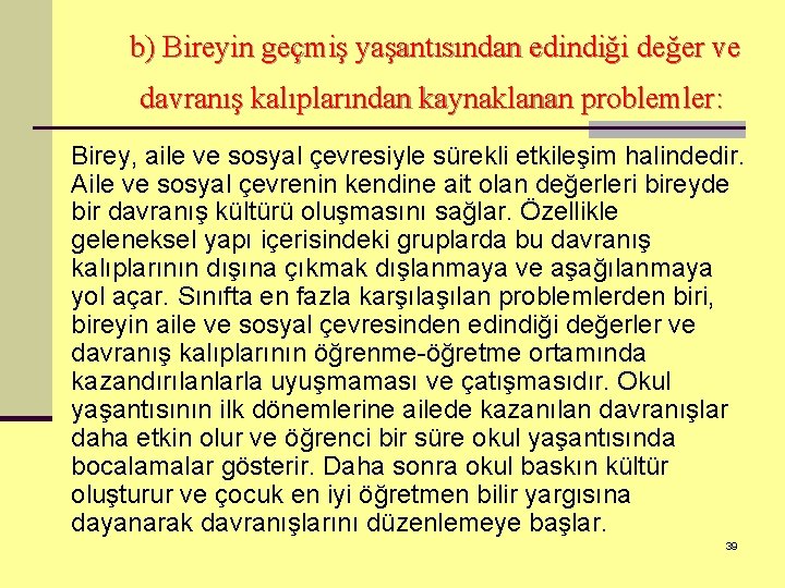 b) Bireyin geçmiş yaşantısından edindiği değer ve davranış kalıplarından kaynaklanan problemler: Birey, aile ve