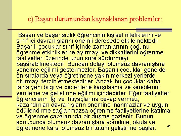 c) Başarı durumundan kaynaklanan problemler: Başarı ve başarısızlık öğrencinin kişisel niteliklerini ve sınıf içi