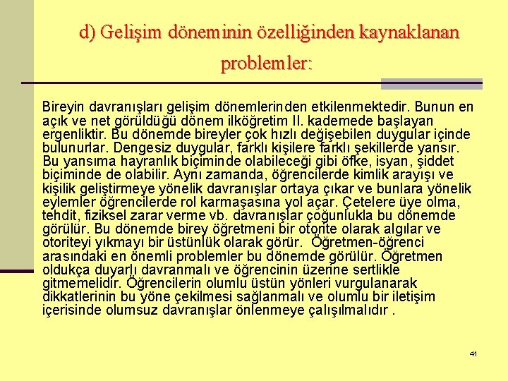 d) Gelişim döneminin özelliğinden kaynaklanan problemler: Bireyin davranışları gelişim dönemlerinden etkilenmektedir. Bunun en açık