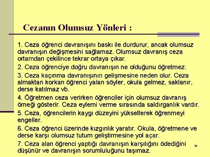 Cezanın Olumsuz Yönleri : 1. Ceza öğrenci davranışını baskı ile durdurur, ancak olumsuz davranışın