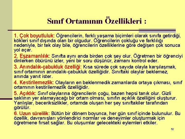 Sınıf Ortamının Özellikleri : 1. Çok boyutluluk: Öğrencilerin, farklı yaşama biçimleri olarak sınıfa getirdiği,