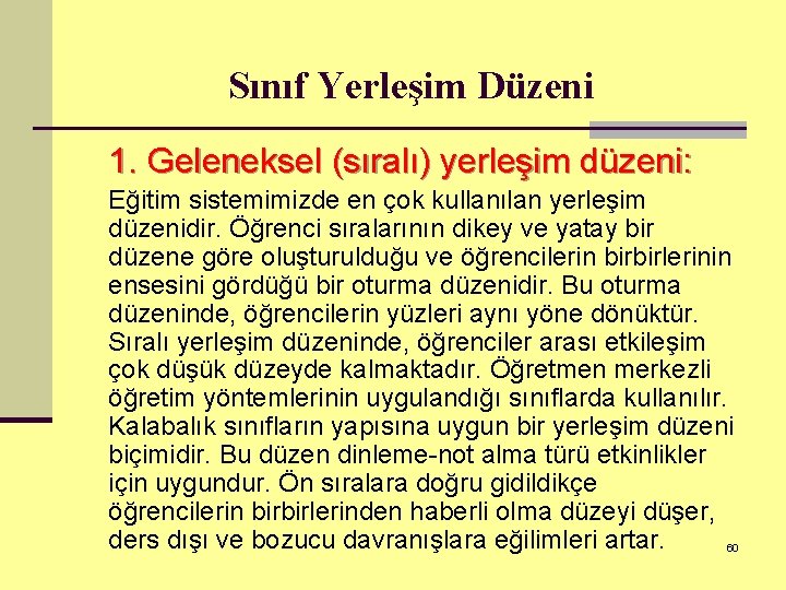 Sınıf Yerleşim Düzeni 1. Geleneksel (sıralı) yerleşim düzeni: Eğitim sistemimizde en çok kullanılan yerleşim