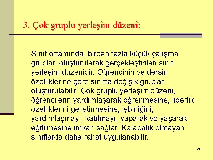 3. Çok gruplu yerleşim düzeni: Sınıf ortamında, birden fazla küçük çalışma grupları oluşturularak gerçekleştirilen